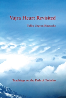 Vajra Heart Revisited : Teachings on the Path of Trekcho