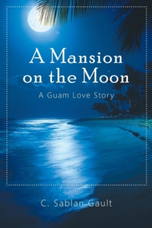 A Mansion on the Moon : A Guam Love Story