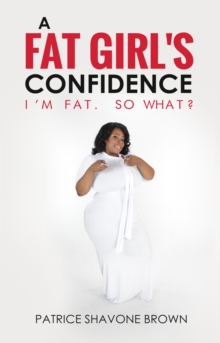 Fat Girl's Confidence: I'm Fat. So What?