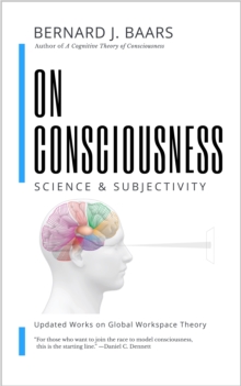 ON CONSCIOUSNESS : Science & Subjectivity  - Updated Works on Global Workspace Theory