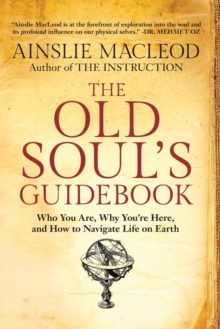 The Old Soul's Guidebook : Who You Are, Why You're Here, & How to Navigate Life on Earth