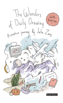 The Wonders of Daily Drawing : A Creative Journey by Julia Zass