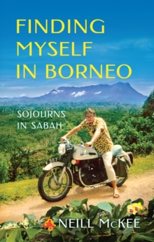 Finding Myself in Borneo : Sojourns in Sabah