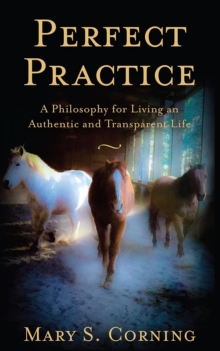 Perfect Practice : A Philosophy for Living an Authentic and Transparent Life