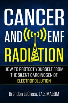 Cancer And EMF Radiation: How To Protect Yourself From The Silent Carcinogen Of Electropollution