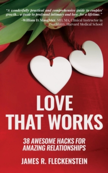 Love That Works : 38 Awesome Hacks for Amazing Relationships