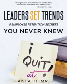 Leaders Set Trends : 5 Employee Retention Secrets You Never Knew