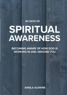 40 Days Of Spiritual Awareness : Becoming Aware Of How God Is Working In And Around You