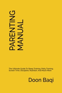 The Parenting Manual : Simplified Instructions for Raising Happy and Thriving Kids