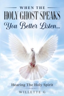 When The Holy Ghost Speaks, You Better Listen... : Hearing The Holy Spirit