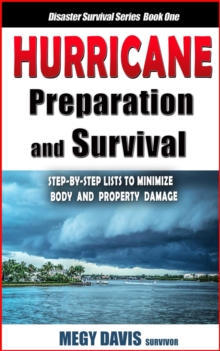 Hurricane Preparedness and Survival : Step-by-Step Lists to Minimize Body and Property Damage