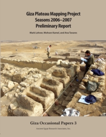 Giza Plateau Mapping Project : Seasons 2006-2007: Preliminary Report