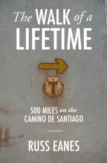 The Walk of a Lifetime : 500 Miles on the Camino de Santiago