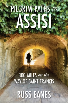 Pilgrim Paths to Assisi : 300 Miles on the Way of St. Francis