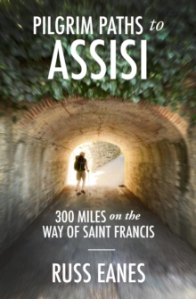 Pilgrim Paths to Assisi : 300 Miles on the Way of St. Francis