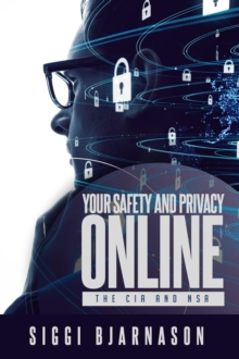 Your Safety and Privacy Online : The CIA and NSA