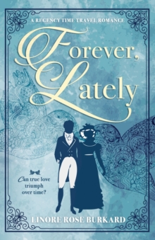 Forever, Lately : A Regency Time Travel Romance