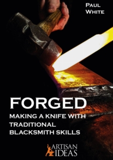 Forged : Making a Knife with Traditional Blacksmith Skills