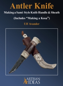 Antler Knife : Making a Sami-Style Knife Handle and Sheath (Includes Making a Kosa)