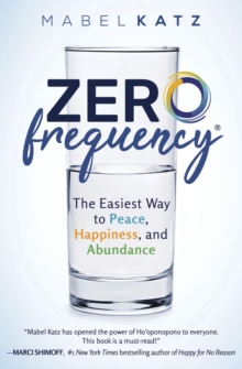 Zero Frequency : The Easiest Way to Peace, Happiness, and Abundance.