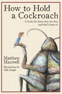 How To Hold a Cockroach : A book for those who are free and don't know it