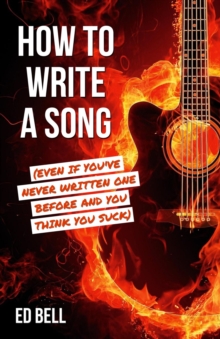 How to Write a Song (Even If You've Never Written One Before and You Think You Suck)