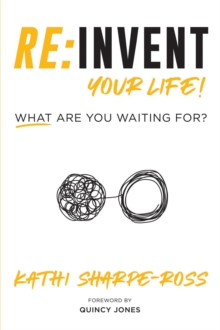 REINVENT YOUR LIFE! WHAT ARE YOU WAITING FOR? : INVENT YOUR LIFE! WHAT ARE YOU WAITING FOR?