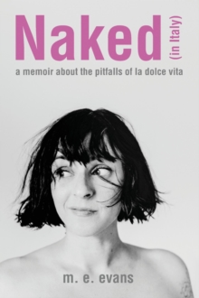 Naked (in Italy) : A Memoir About the Pitfalls of La Dolce Vita