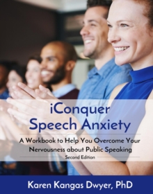 iConquer Speech Anxiety : A Workbook to Help You Overcome Your Nervousness About Public Speaking