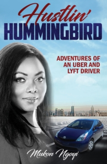 Hustlin' Hummingbird : Adventures of an Uber and Lyft driver