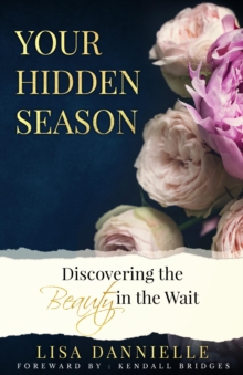 Your Hidden Season : Discovering the Beauty in the Wait