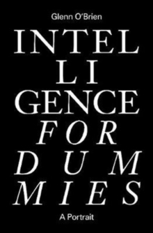 Intelligence for Dummies : Essays and Other Collected Writings