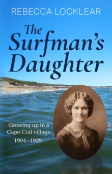 The Surfman's Daughter : Growing up in a Cape Cod village 1904-1929