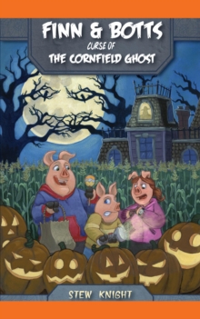 Curse Of The Cornfield Ghost (Finn& Botts) : Finn&Botts, #1