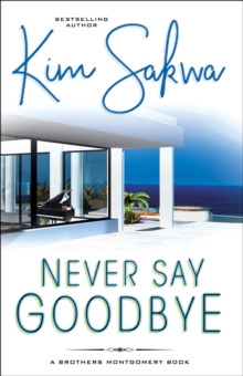 Never Say Goodbye : The Brothers Montgomery Series, #1