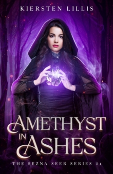 Amethyst in Ashes : The Sezna Seer Series, #1