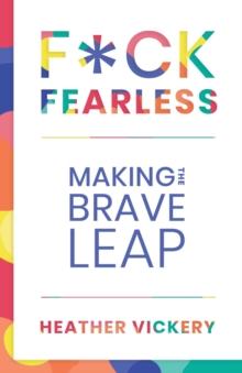 F*CK FEARLESS : Making The Brave Leap