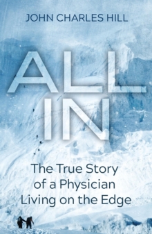 All In: The True Story Of A Physician Living On The Edge