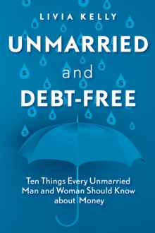 Unmarried and Debt-Free : Ten Things Every Unmarried Man and Woman Should Know about Money