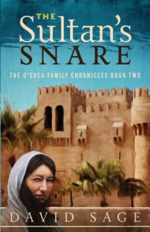 The Sultan's Snare : The O'Shea Family Chronicles Book Two