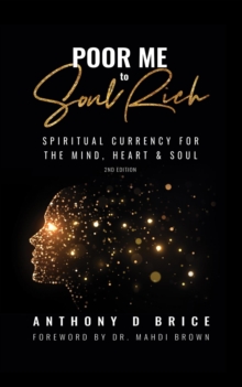 Poor Me to Soul Rich : Upgrade Your Mindset to Maximize Your Health, Multiply Your Wealth & Magnify Your Relationships