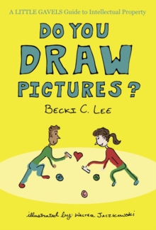 Do You Draw Pictures? : A Little Gavels Guide to Intellectual Property