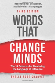 Words That Change Minds : The 14 patterns for mastering the language of influence