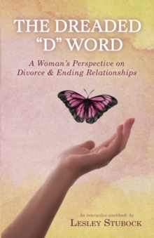 The Dreaded D Word : A Woman's Perspective on Divorce & Relationships