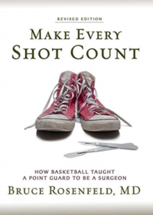 Make Every Shot Count : How Basketball Taught a Point Guard to be a Surgeon