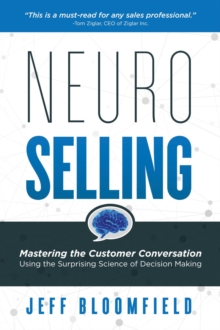 NeuroSelling : Mastering the Customer Conversation Using the Surprising Science of Decision-Making