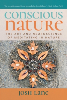 Conscious Nature: The Art And Neuroscience Of Meditating In Nature