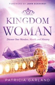 Kingdom Woman : Discover Your Mandate, Mantle, and Ministry