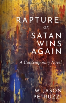 Rapture: Or, Satan Wins Again  --- A Contemporary Novel