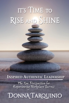 It's Time to Rise and Shine : Inspired Authentic Leadership